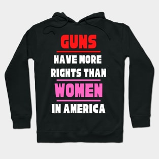 Guns Have More Rights Than Women in America Hoodie